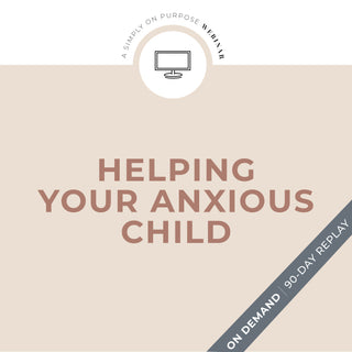 Helping Your Anxious Child Webinar